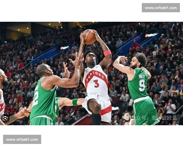 波士顿对阵多伦多的赛场较量与城市荣耀之争历史恩怨与未来走向观察