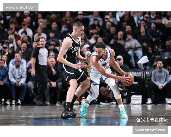 篮网对决勇士焦点之战球星碰撞与战术博弈全解析赛场风云走向前瞻